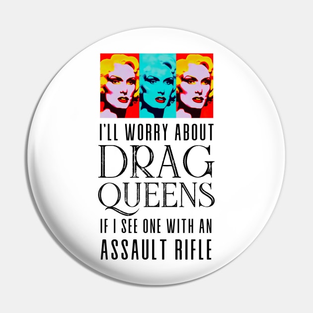 I’ll Worry About Drag Queens If I See One With an Assault Rifle Pin by Puff Sumo