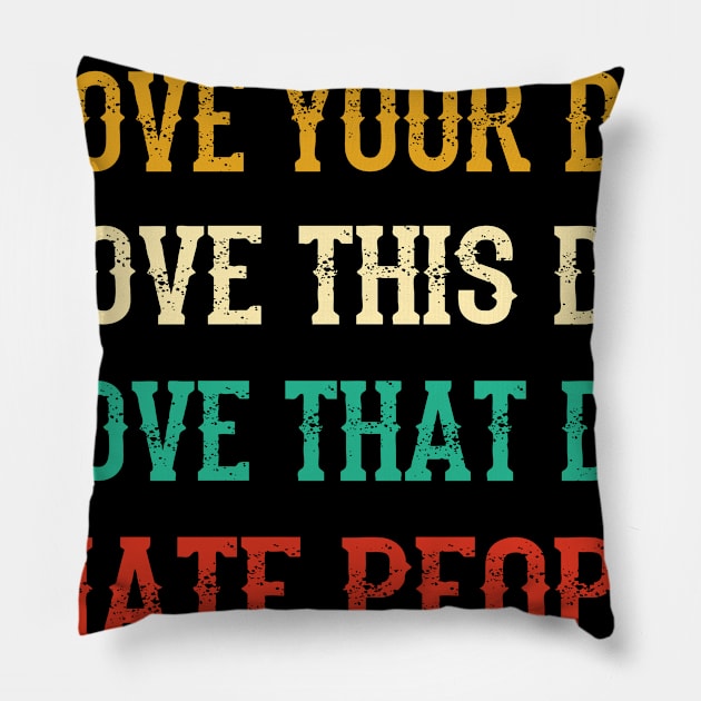 I Love My Dog, Your Dog, All The Dog I Hate People Pillow by Terryeare