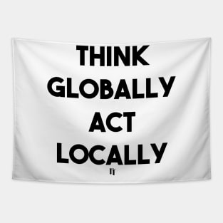 THINK GLOBALLY ACT LOCALLY (b) Tapestry