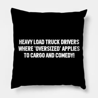 Heavy Load Truck Drivers Where 'Oversized' Applies to Cargo and Comedy! Pillow