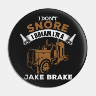 I Don't Snore I Dream I'm A Jake Brake Pin