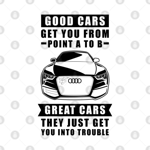 The Good Cars Get You From Point A To B, Great Cars - They Just Get You Into Trouble - Funny Car Quote by DesignWood Atelier