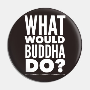 What would Buddha do? Pin