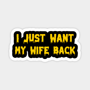 I just want my wife back Magnet