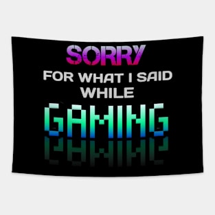 Sorry For What I Said While Gaming - Gamer - Gaming Lover Gift - Graphic Typographic Text Saying Tapestry