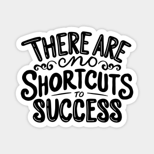 There are no shortcuts to success Magnet