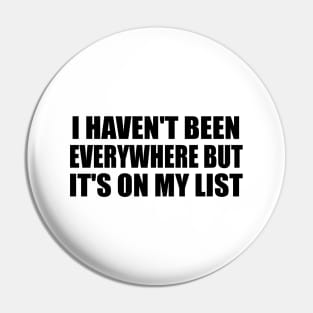 I haven't been everywhere but it's on my list Pin