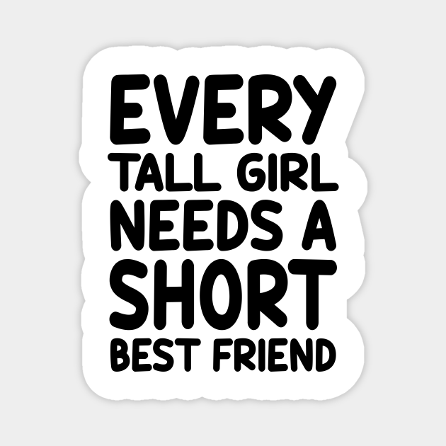Every Tall Girl Needs A Short Best Friend Tall Girl TeePublic