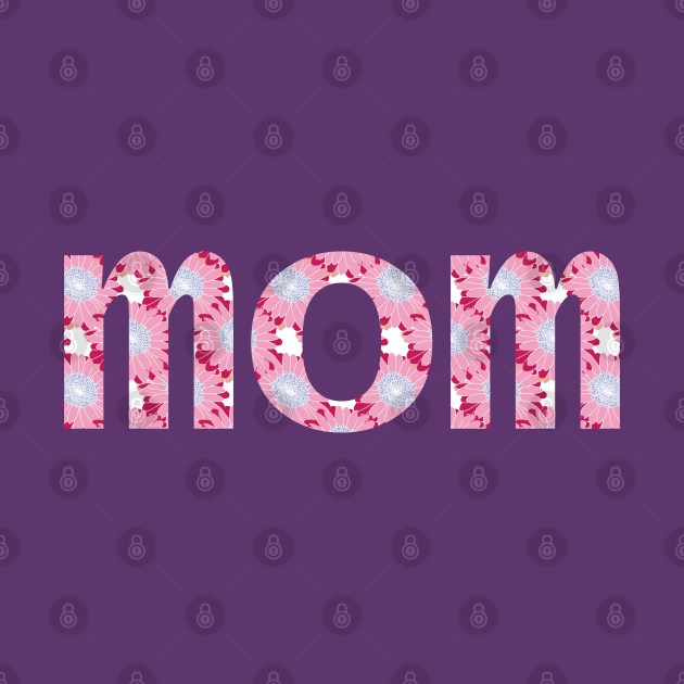 Mom Floral Art Typography For Mothers Day Mom T Shirt Teepublic 