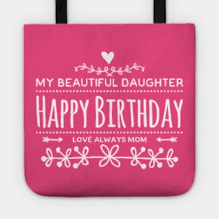 My Beautiful Daughter Happy Birthday Love Always Mom Tote