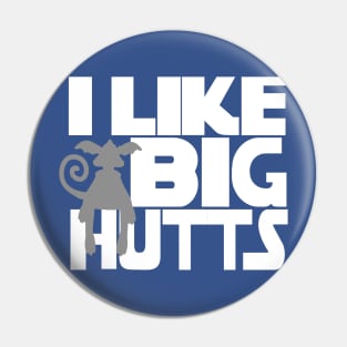 I Like Big Hutts Pin