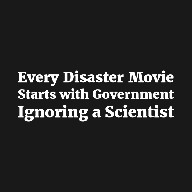 Every Disaster Movie Starts with Government Ignoring a Scientist humor by RedYolk