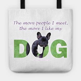 The more people I meet the more I like my dog - bulldog oil painting wordart Tote