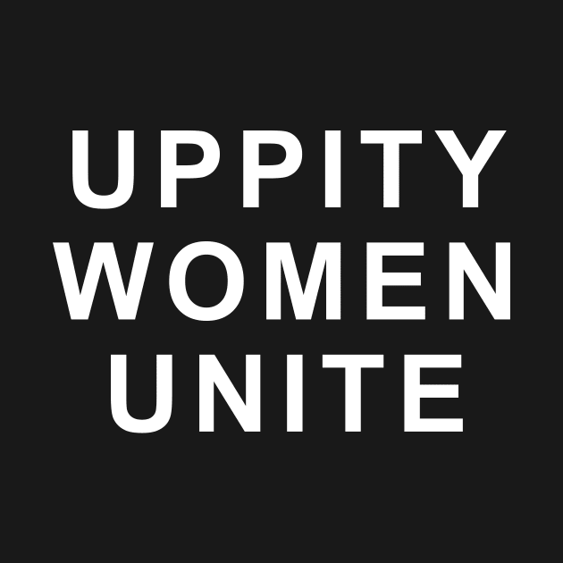 UPPITY WOMEN UNITE by TheCosmicTradingPost