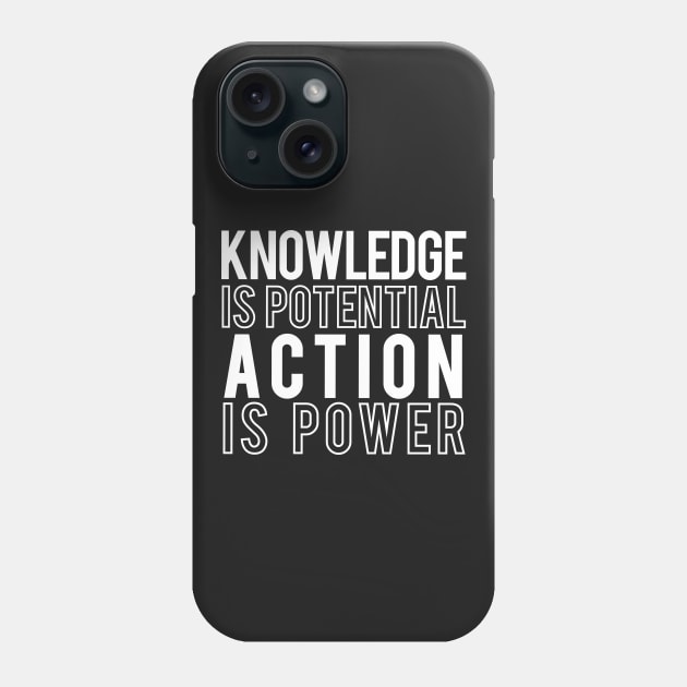 Knowledge is Potential Action is Power Phone Case by Elvdant