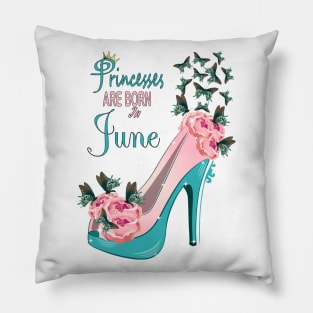 Princesses Are Born In June Pillow