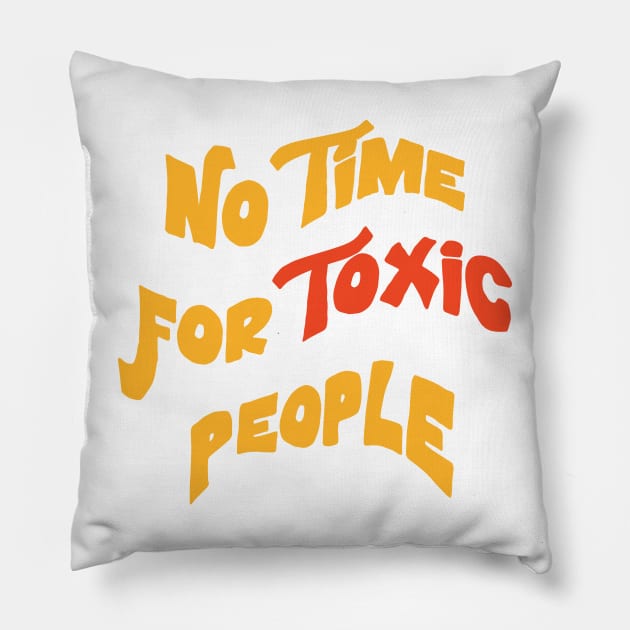 No Time For Toxic People Inspirational quote Pillow by ZaikyArt