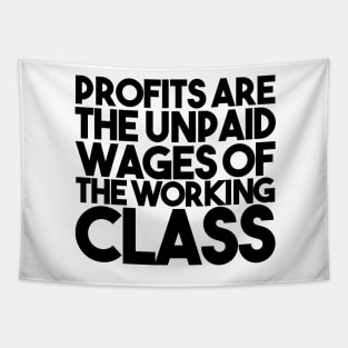 Profits Are The Unpaid Wages Of The Working Class Tapestry