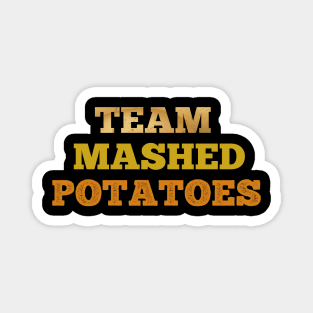 Team Mashed potatoes funny T-shirt Magnet