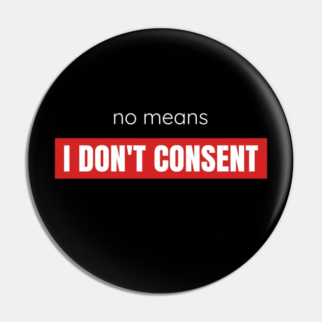 No Means I Don't Consent Pin by Axiomfox