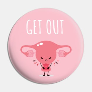 Get Out of My Uterus Pin