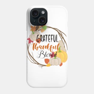 Grateful, Thankful, Blessed Phone Case