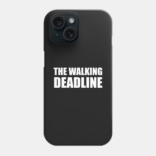 The Walking Deadline - Graphic Designer T-shirt Phone Case