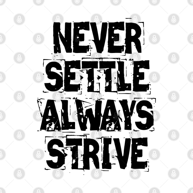 Never Settle Always Strive by Texevod