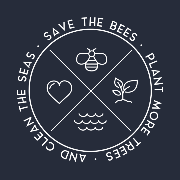 Save The Bees Plant More Trees Clean The Seas - Earth Day Shirt by secondskin