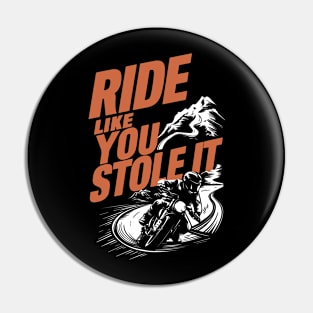 Ride Like You Stole It Pin