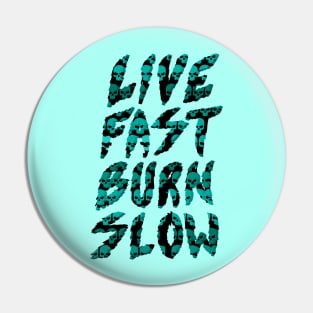 Live Fast Burn Slow Pin