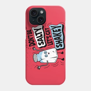 Don't Be Salty Let's Get Shakey - Salt Shaker Pun Phone Case