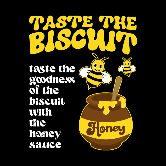 Taste The Biscuit Taste The Goodness Apparel by artbooming