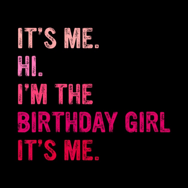 Birthday Girl Its Me Hi Im The Birthday Girl Its Me by Cristian Torres