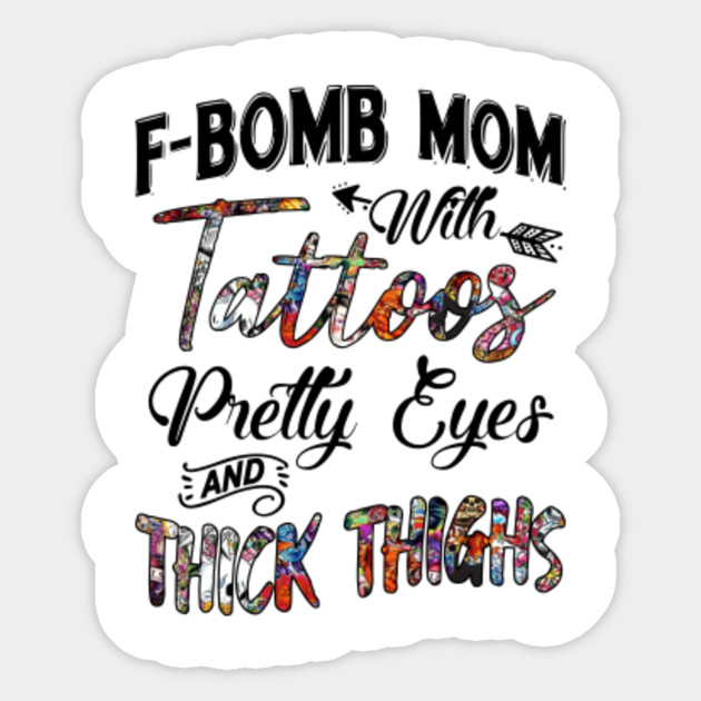 F-bomb Mom With Tattoos Pretty Eyes and Thick Thighs Shirt ...