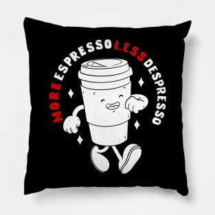 More Espresso Less Depresso Pillow