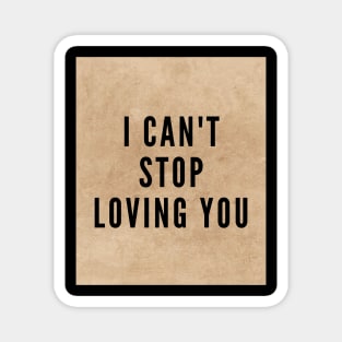 I Can't Stop Loving You Magnet