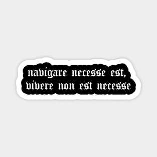 navigare necesse est, vivere non est necesse Magnet