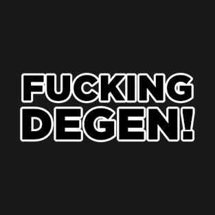 Fucking Degen! T-Shirt