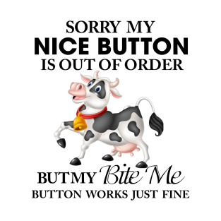 Sorry My Nice Button Is Out Of Order But Bite Me Cow T-Shirt