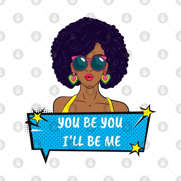 You Be You I'll Be Me by MyVictory