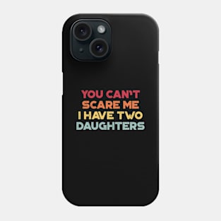 You Can't Scare Me I Have Two Daughters Sunset Funny Father's Day Phone Case