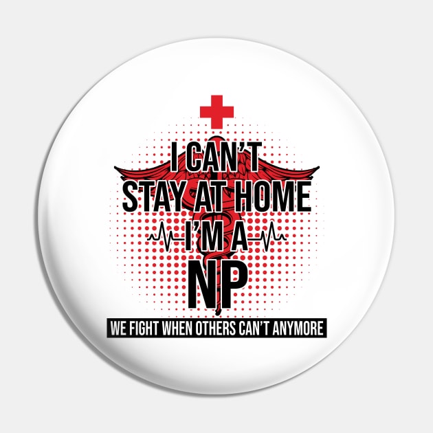 I Can't Stay At Home I'm A NP We Fight - Nurse Gift Pin by bunnierosoff21835