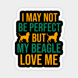 I may not be perfect but my beagle love me Magnet