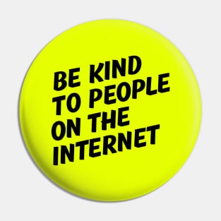 Be Kind to People on the Internet Pin