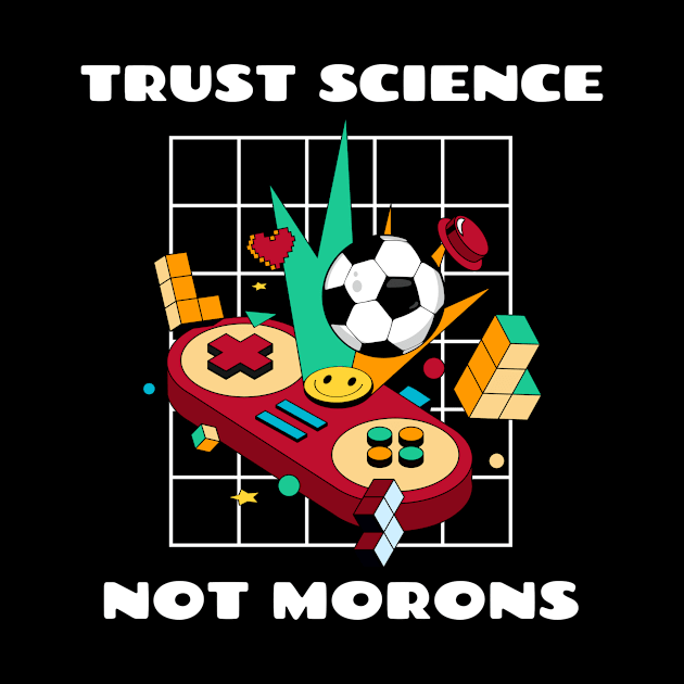 Trust Science Not Morons by LyricsFan