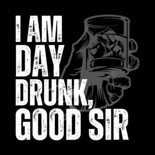 I Am Day Drunk Sir by Ro Go Dan