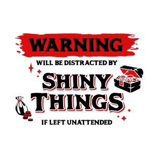 Distracted by Shiny Things  if Left Unattended Dark Red Warning Label T-Shirt