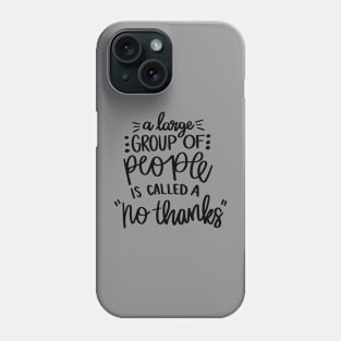A Large Group of People is Called No Thanks t-shirt Phone Case