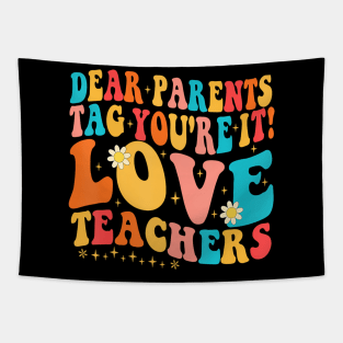 Dear Parents Tag Youre It Love Teachers Last Day Of School Tapestry